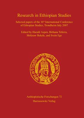 Research in Ethiopian Studies: Selected Papers of the 16th International Conference of Ethiopian Studies, Trondheim July 2007 - Aspen, Harald (Editor), and Teferra, Birhanu (Editor), and Bekele, Shiferaw (Editor)