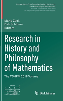 Research in History and Philosophy of Mathematics: The Cshpm 2018 Volume - Zack, Maria (Editor), and Schlimm, Dirk (Editor)