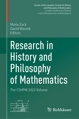 Research in History and Philosophy of Mathematics: The CSHPM 2022 Volume - Zack, Maria (Editor), and Waszek, David (Editor)