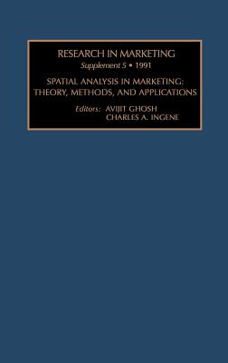 Research in Marketing Suppl. 5: Spatial Analysis in Marketing: Theory, Methods & Application - Sheth, Jagdish N, Professor, Ph.D. (Editor), and Dholakia, Nikhilesh (Editor), and McAlister, Leigh (Editor)