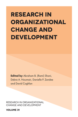 Research in Organizational Change and Development - Shani, Abraham B. (Rami) (Editor), and Noumair, Debra A. (Editor), and Zandee, Danielle P. (Editor)