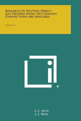 Research in Venting Direct Gas Heaters When No Chimney Connections Are Available: Report No. 2 - Hite, S C, and Bray, J L