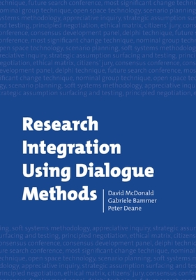 Research Integration Using Dialogue Methods - Bammer, Gabriele, and Deane, Peter, and McDonald, David