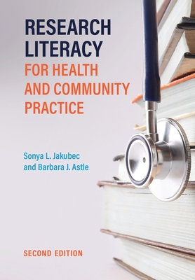 Research Literacy for Health and Community Practice - Jakubec, Sonya, and Astle, Barbara