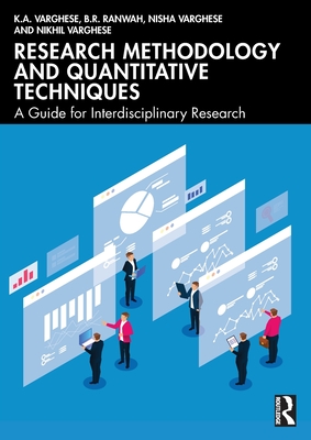 Research Methodology and Quantitative Techniques: A Guide for Interdisciplinary Research - Varghese, K.A., and Ranwah, B.R., and Varghese, Nisha