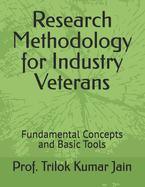 Research Methodology for Industry Veterans: Fundamental Concepts and Basic Tools