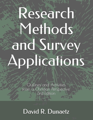 Research Methods and Survey Applications: Outlines and Activities from a Christian Perspective, 3rd Edition - Dunaetz, David Robert