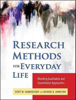 Research Methods for Everyday Life: Blending Qualitative and Quantitative Approaches - VanderStoep, Scott W, and Johnson, Deidre D