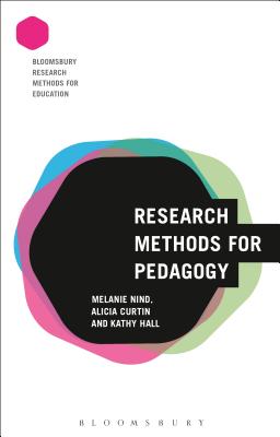 Research Methods for Pedagogy - Nind, Melanie (Editor), and Curtin, Alicia, and Hall, Kathy