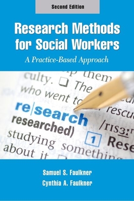 Research Methods for Social Workers: A Practice-Based Approach - Faulkner, Samuel S, and Faulkner, Cynthia