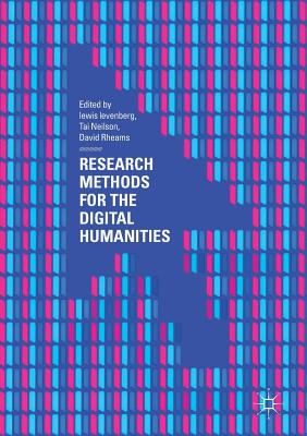 Research Methods for the Digital Humanities - Levenberg, Lewis (Editor), and Neilson, Tai (Editor), and Rheams, David (Editor)