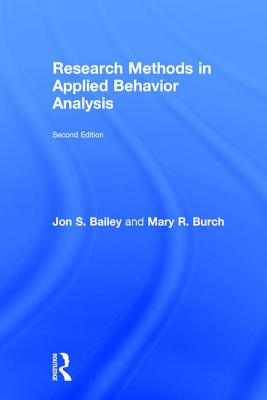 Research Methods in Applied Behavior Analysis - Bailey, Jon S., and Burch, Mary R.