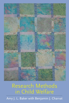 Research Methods in Child Welfare - Baker, Amy J L, and Charvat, Benjamin