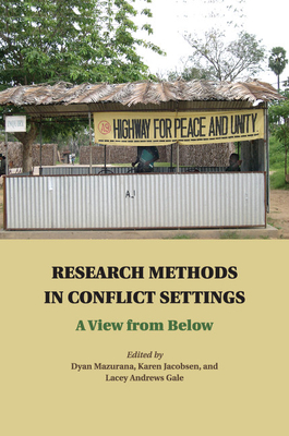 Research Methods in Conflict Settings - Mazurana, Dyan (Editor), and Jacobsen, Karen (Editor), and Andrews Gale, Lacey (Editor)