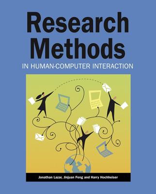 Research Methods In Human-Comp - Lazar, Jonathan, and Feng, Jinjuan Heidi, and Hochheiser, Harry