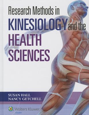 Research Methods in Kinesiology and the Health Sciences - Hall, Susan, PhD, and Getchell, Nancy, Dr., PhD