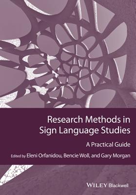 Research Methods in Sign Language Studies: A Practical Guide - Orfanidou, Eleni, and Woll, Bencie, and Morgan, Gary