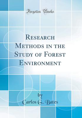 Research Methods in the Study of Forest Environment (Classic Reprint) - Bates, Carlos G