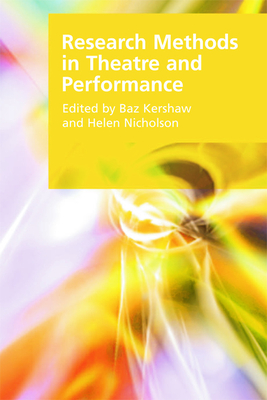 Research Methods in Theatre and Performance - Kershaw, Baz (Editor), and Nicholson, Helen (Editor)