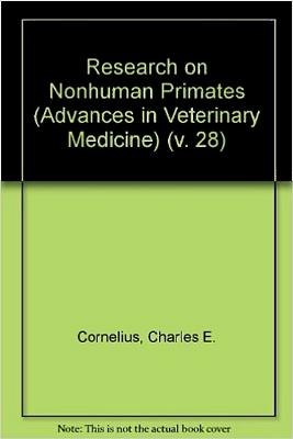 Research on Nonhuman Primates (Advances in Veterinary Science and Comparative Medicine, Vol 28) - Cornelius, Charles E.