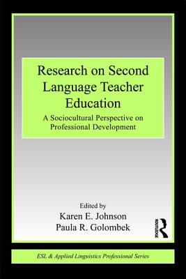 Research on Second Language Teacher Education: A Sociocultural Perspective on Professional Development - Johnson, Karen E (Editor), and Golombek, Paula R (Editor)