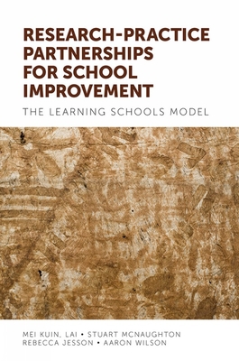 Research-practice Partnerships for School Improvement: The Learning Schools Model - Lai, Mei Kuin, and McNaughton, Stuart, and Jesson, Rebecca