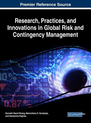 Research, Practices, and Innovations in Global Risk and Contingency Management - Strang, Kenneth David (Editor), and Korstanje, Maximiliano E. (Editor), and Vajjhala, Narasimha (Editor)