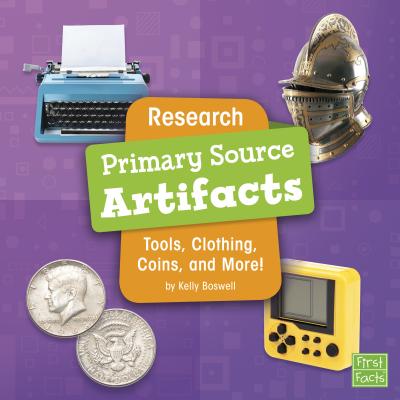 Research Primary Source Artifacts: Tools, Clothing, Coins, and More (Primary Source Pro) - Boswell, Kelly