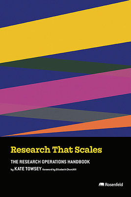 Research That Scales: The Research Operations Handbook - Towsey, Kate, and Churchill, Elizabeth (Foreword by)