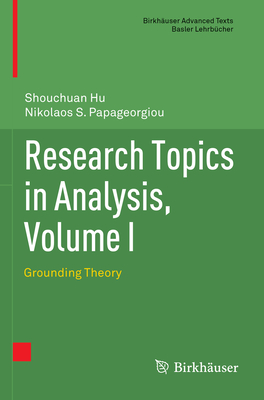 Research Topics in Analysis, Volume I: Grounding Theory - Hu, Shouchuan, and Papageorgiou, Nikolaos S.