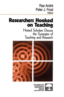 Researchers Hooked on Teaching: Noted Scholars Discuss the Synergies of Teaching and Research - Andr, Rae (Editor), and Frost, Peter J J (Editor)