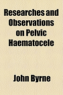 Researches and Observations on Pelvic Haematocele