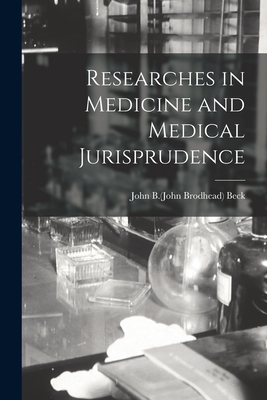 Researches in Medicine and Medical Jurisprudence - Beck, John B (John Brodhead) 1794-1851 (Creator)