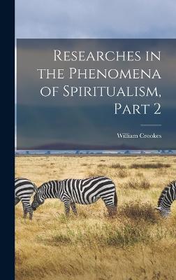 Researches in the Phenomena of Spiritualism, Part 2 - Crookes, William