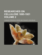 Researches on Cellulose 1895-1921 Volume 2 - Cross, Charles Frederick