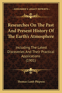 Researches On The Past And Present History Of The Earth's Atmosphere: Including The Latest Discoveries And Their Practical Applications (1901)