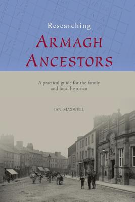 Researching Armagh Ancestors - Maxwell, Ian, Dr.