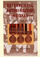 Researching British Military Medals: A Practical Guide - Dymond, Steve