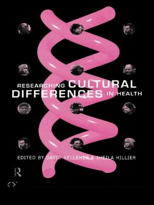Researching Cultural Differences in Health - Hillier, Sheila, Mrs. (Editor), and Kelleher, David (Editor)