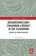Researching Early Childhood Literacy in the Classroom: Literacy as a Social Practice