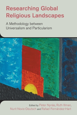 Researching Global Religious Landscapes: A Methodology Between Universalism and Particularism - Nynas, Peter (Editor), and Illman, Ruth (Editor), and Novis-Deutsch, Nurit (Editor)