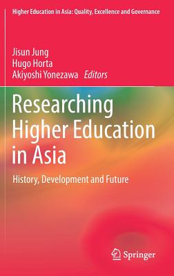 Researching Higher Education in Asia: History, Development and Future - Jung, Jisun (Editor), and Horta, Hugo (Editor), and Yonezawa, Akiyoshi (Editor)