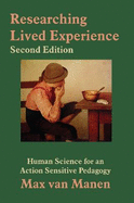 Researching Lived Experience: Human Science for an Action Sensitive Pedagogy