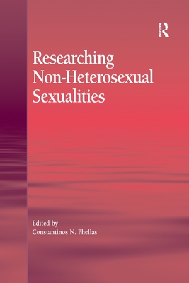 Researching Non-Heterosexual Sexualities - Phellas, Constantinos N. (Editor)