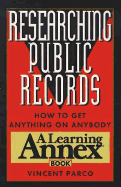 Researching Public Records: How to Get Anything on Anybody - Parco, Vincent
