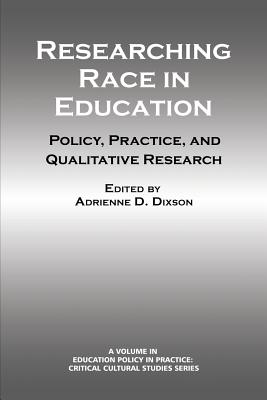 Researching Race in Education: Policy, Practice and Qualitative Research - Dixson, Adrienne D.