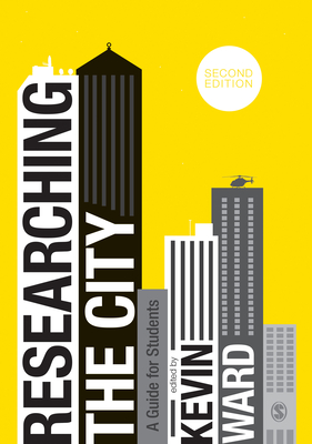 Researching the City: A Guide for Students - Ward, Kevin (Editor)