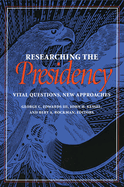 Researching the Presidency: Vital Questions, New Approaches