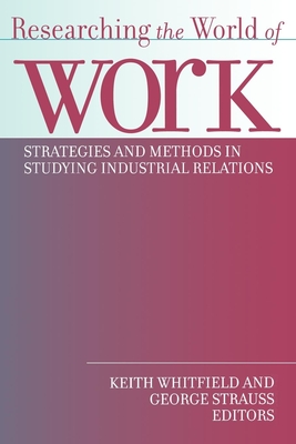 Researching the World of Work: State-Formation After the Cultural Turn - Strauss, George (Editor), and Whitfield, Keith (Editor)