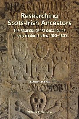 Researching Ulster Ancestors: The essential genealogical guide to early modern Ulster, 1600-1800 - Roulston, William